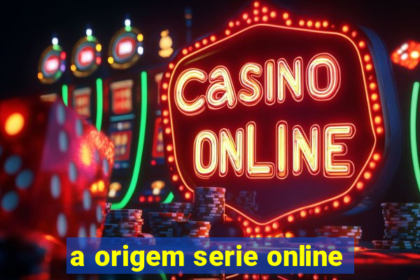 a origem serie online